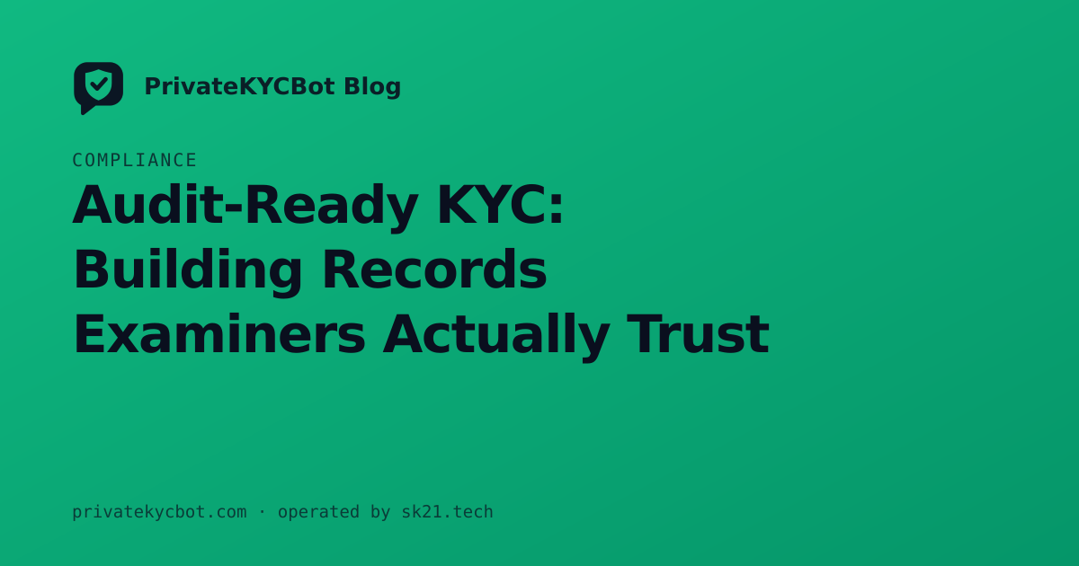 Audit-Ready KYC: Building Records Examiners Actually Trust