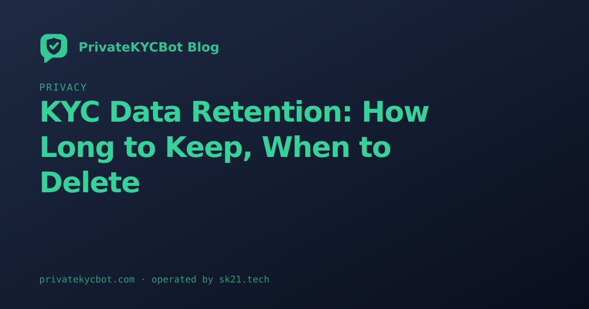 KYC Data Retention: How Long to Keep, When to Delete