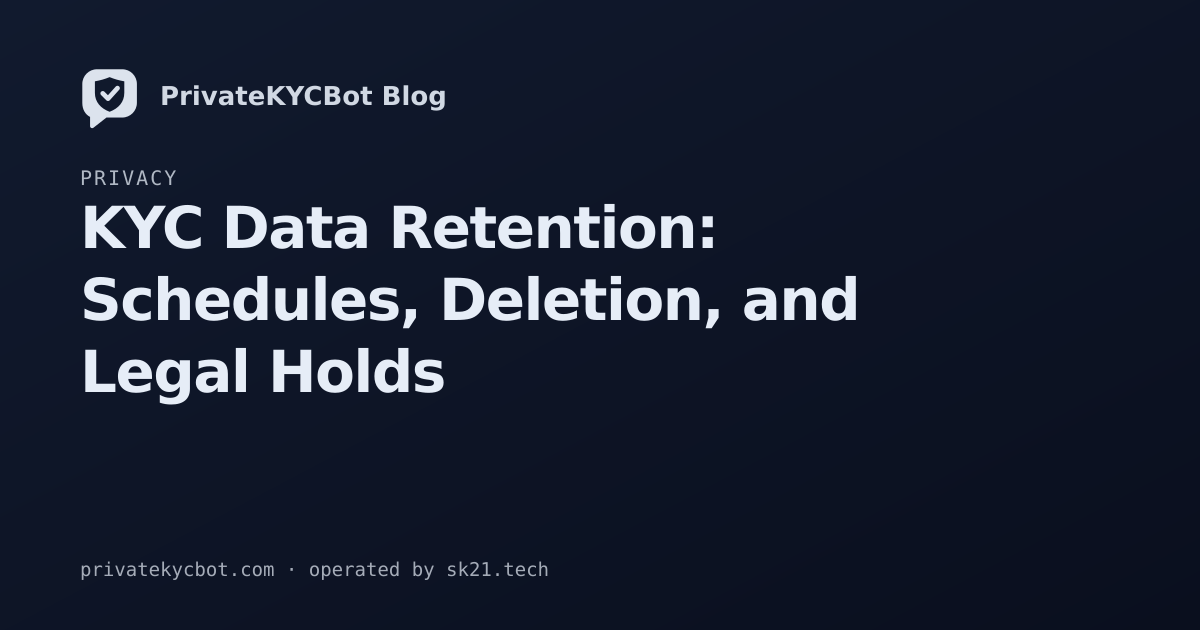 KYC Data Retention: Schedules, Deletion, and Legal Holds