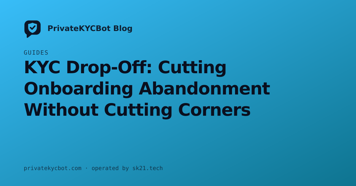 KYC Drop-Off: Cutting Onboarding Abandonment Without Cutting Corners