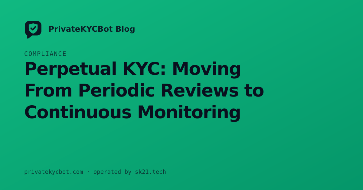 Perpetual KYC: Moving From Periodic Reviews to Continuous Monitoring