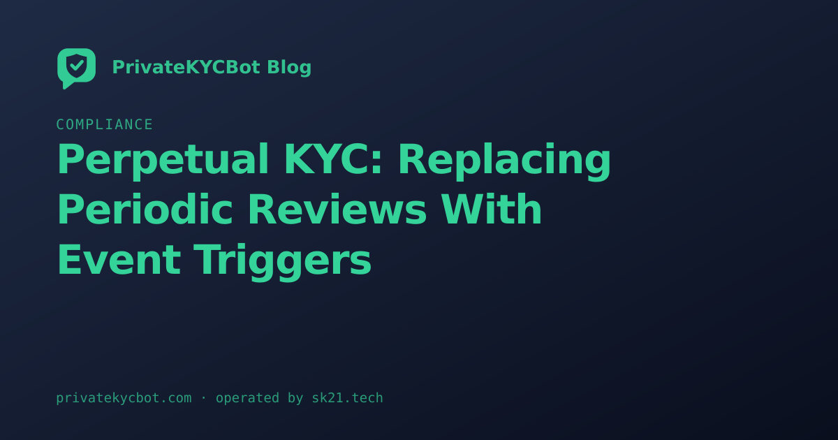 Perpetual KYC: Replacing Periodic Reviews With Event Triggers