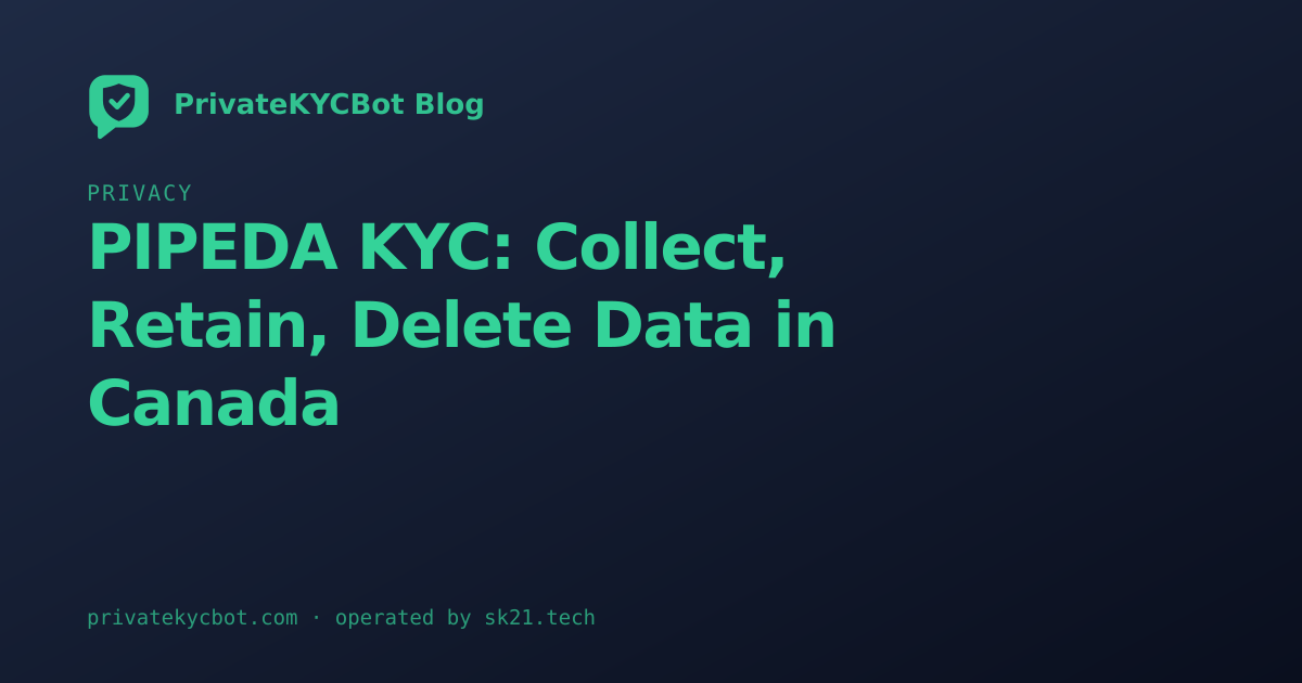 PIPEDA KYC: Collect, Retain, Delete Data in Canada