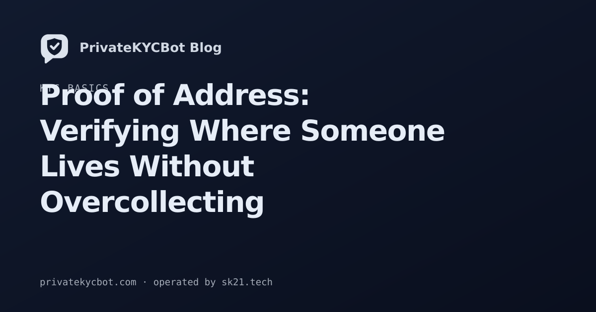 Proof of Address: Verifying Where Someone Lives Without Overcollecting