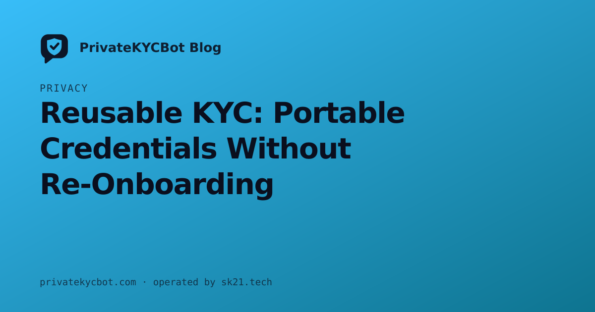 Reusable KYC: Portable Credentials Without Re-Onboarding