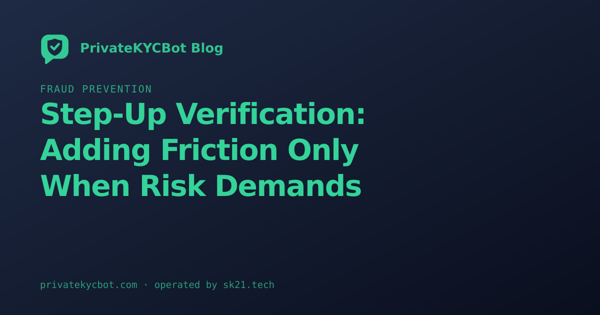 Step-Up Verification: Adding Friction Only When Risk Demands