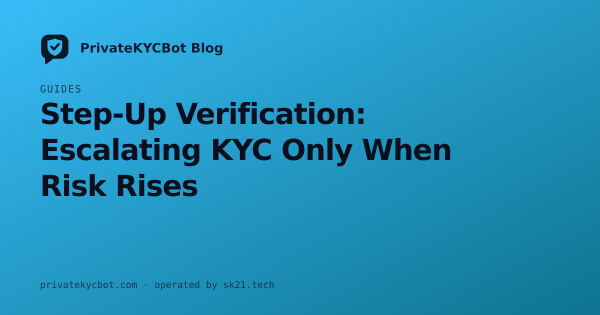 Step-Up Verification: Escalating KYC Only When Risk Rises