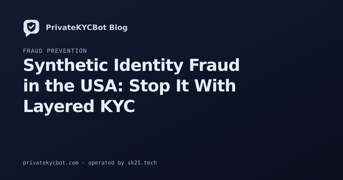Synthetic Identity Fraud in the USA: Stop It With Layered KYC