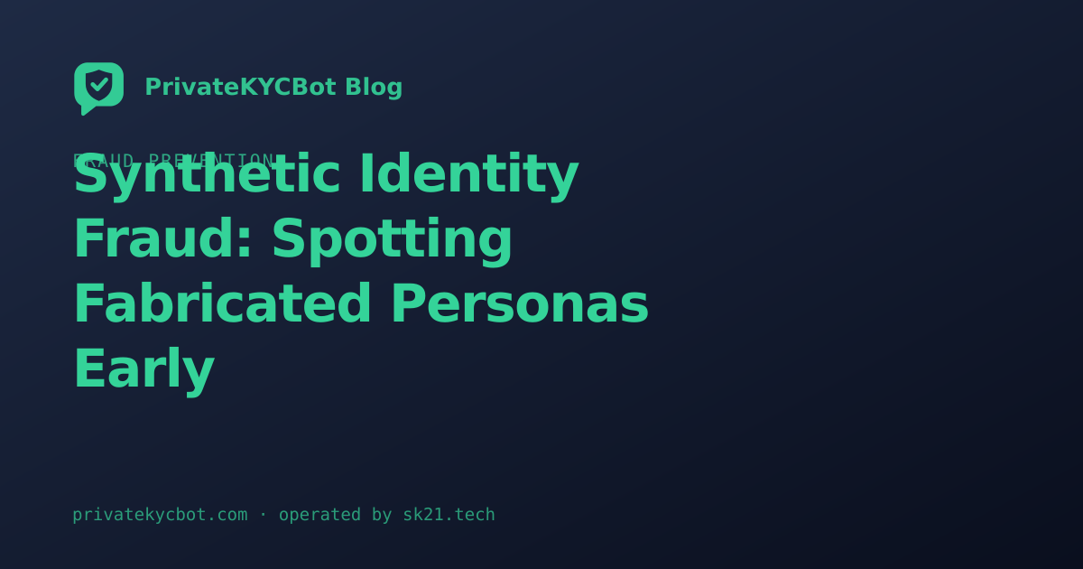 Synthetic Identity Fraud: Spotting Fabricated Personas Early