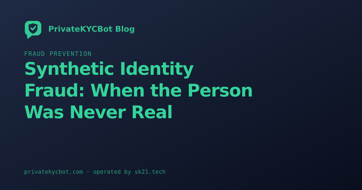 Synthetic Identity Fraud: When the Person Was Never Real