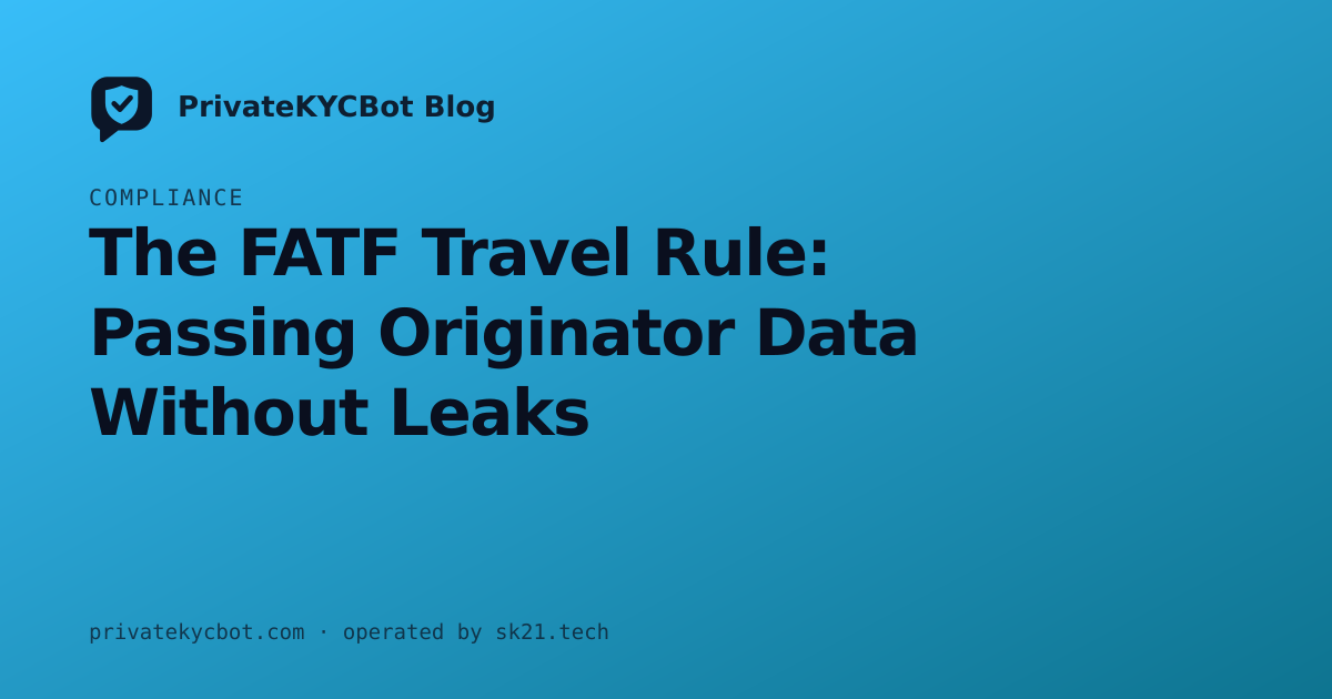The FATF Travel Rule: Passing Originator Data Without Leaks